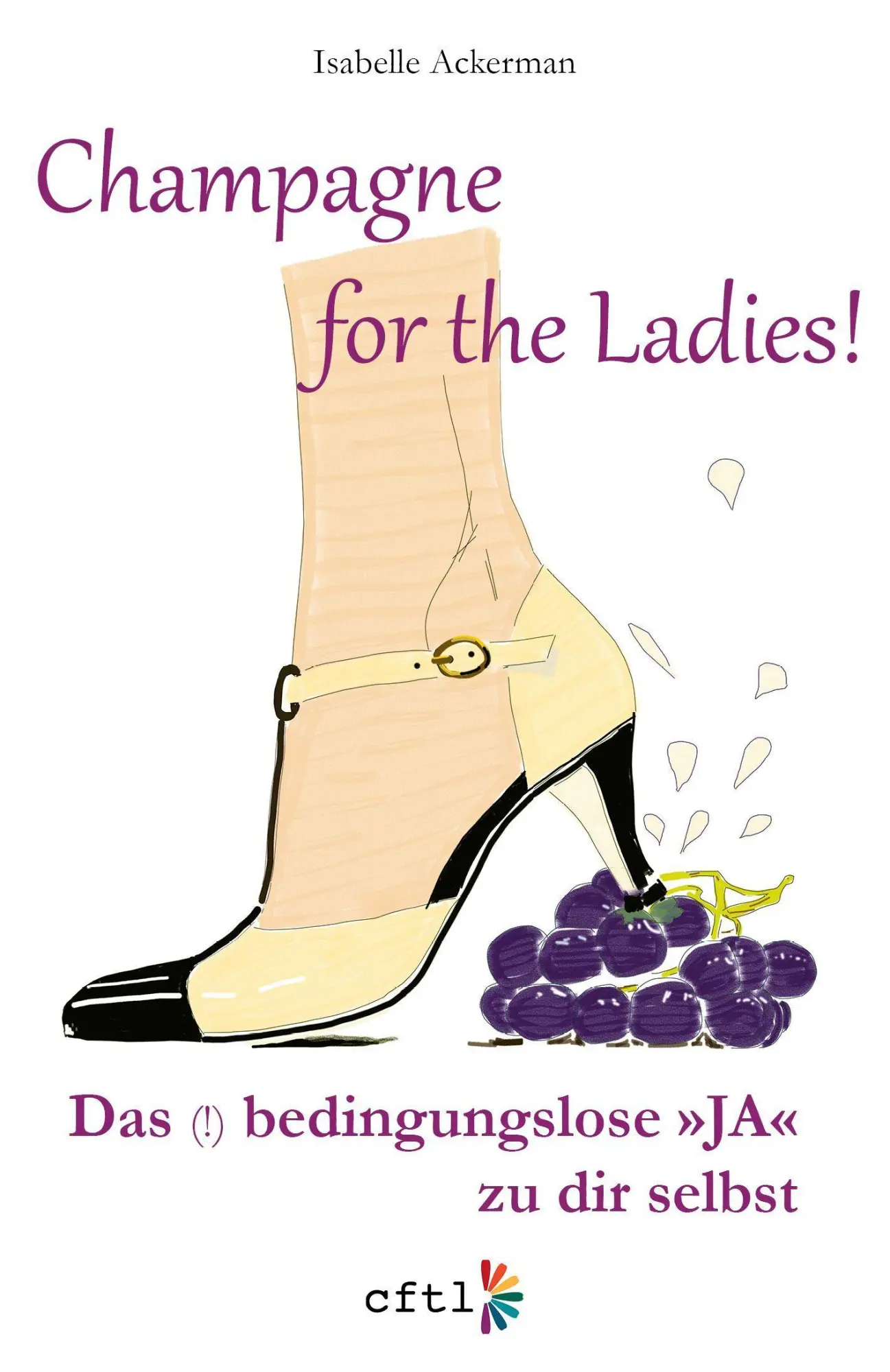 Cover: 9783949218002 | Champagne for the Ladies! | Das (!) bedingungslose "JA" zu dir selbst