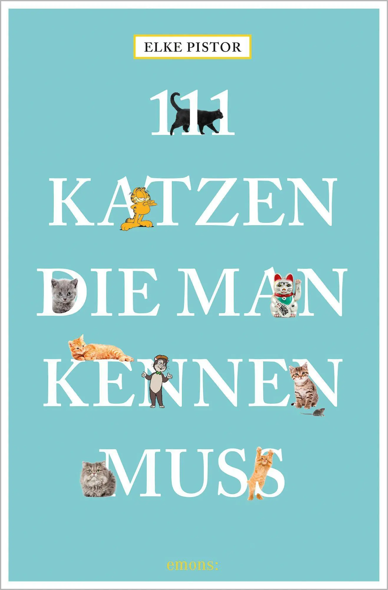 Cover: 9783954518302 | 111 Katzen, die man kennen muss | Elke Pistor | Taschenbuch | 240 S.