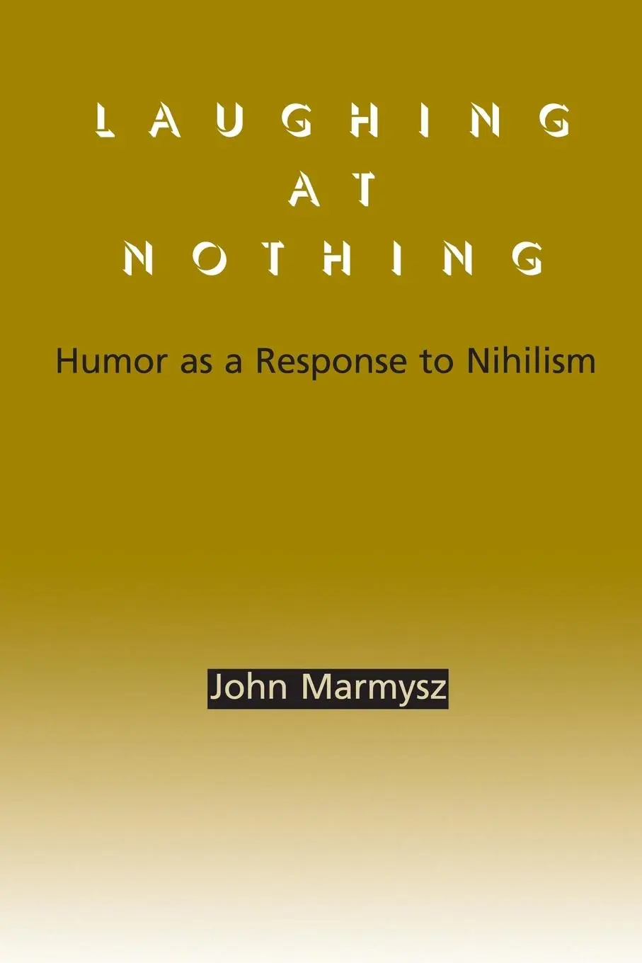 Cover: 9780791458402 | Laughing at Nothing | Humor as a Response to Nihilism | John Marmysz