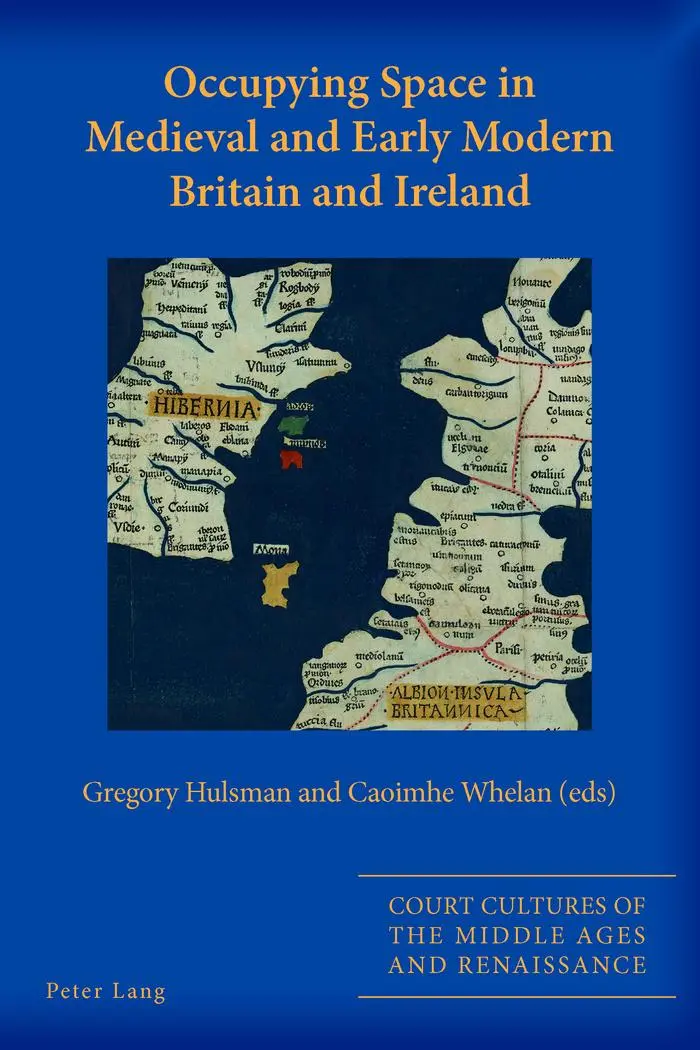 Occupying Space in Medieval and Early Modern Britain and Ireland (Court Cultures of the Middle Ages and Renaissance)