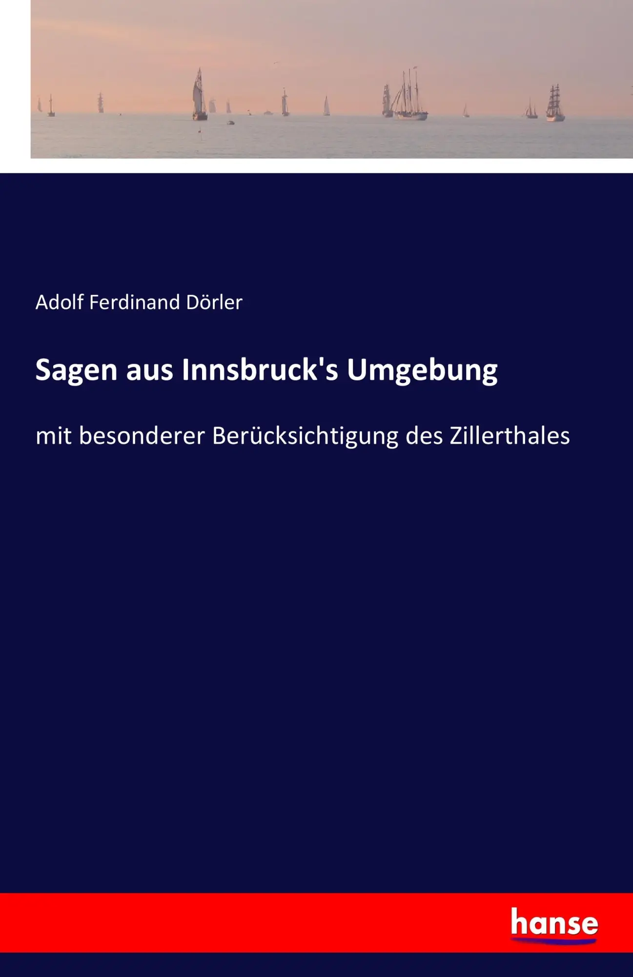 Cover: 9783741108402 | Sagen aus Innsbruck's Umgebung | Adolf Ferdinand Dörler | Taschenbuch