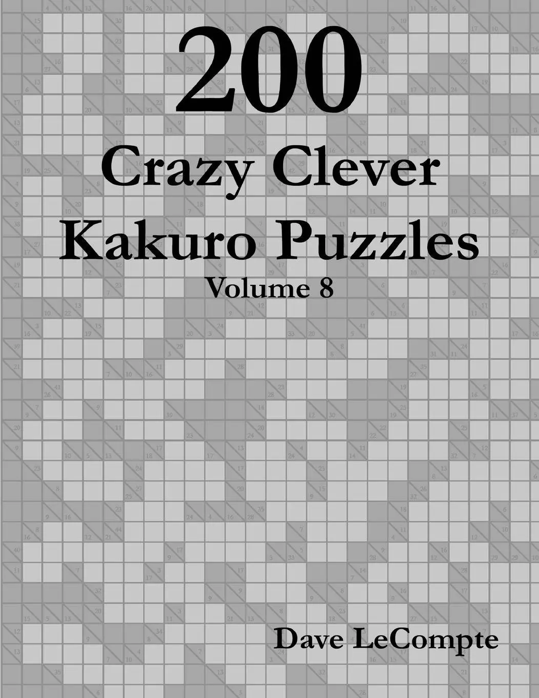Cover: 9780557358502 | 200 Crazy Clever Kakuro Puzzles - Volume 8 | Dave LeCompte | Buch