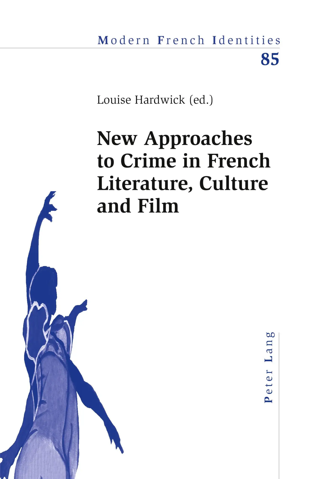 New Approaches to Crime in French Literature, Culture and Film (Modern French Identities)