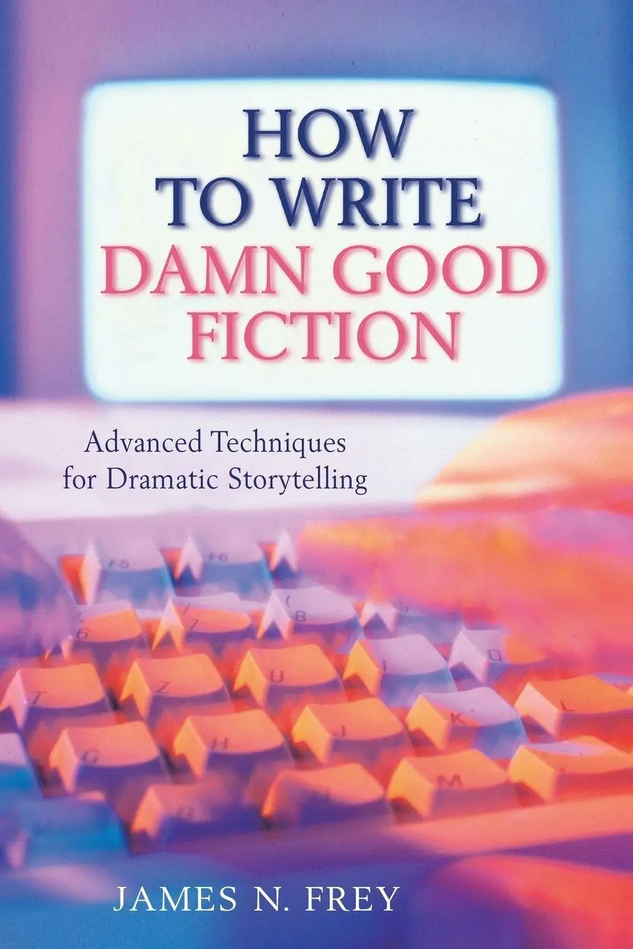 Cover: 9781509888702 | How to Write Damn Good Fiction | Advanced Techniques for Dramatic St