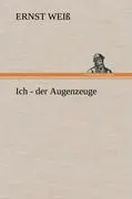 Cover: 9783847268802 | Ich - der Augenzeuge | Ernst Weiß | Buch | HC runder Rücken kaschiert
