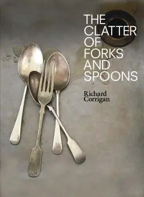 Cover: 9780007248902 | Corrigan, R: The Clatter of Forks and Spoons | Honest, Happy Food