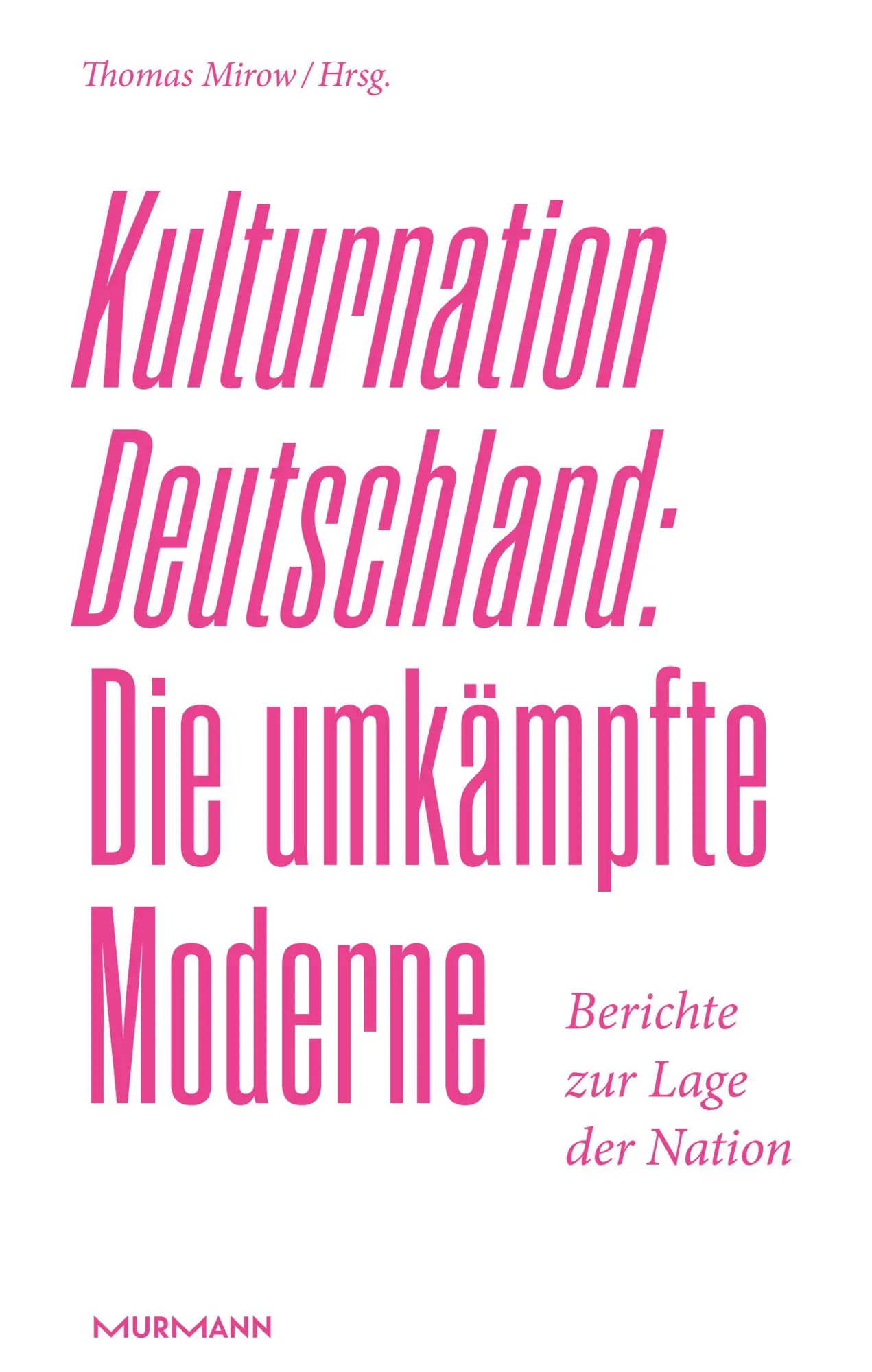 Cover: 9783867748902 | Kulturnation Deutschland: Die umkämpfte Moderne. | Thomas Mirow | Buch