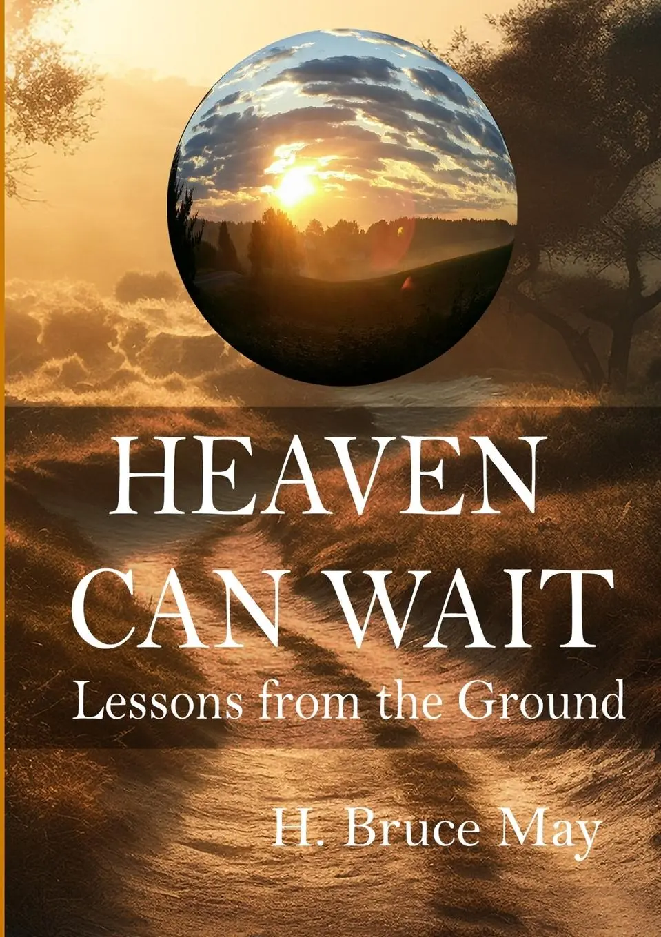 Cover: 9781300909002 | Heaven Can Wait | Lessons from the Ground | H. Bruce May | Taschenbuch