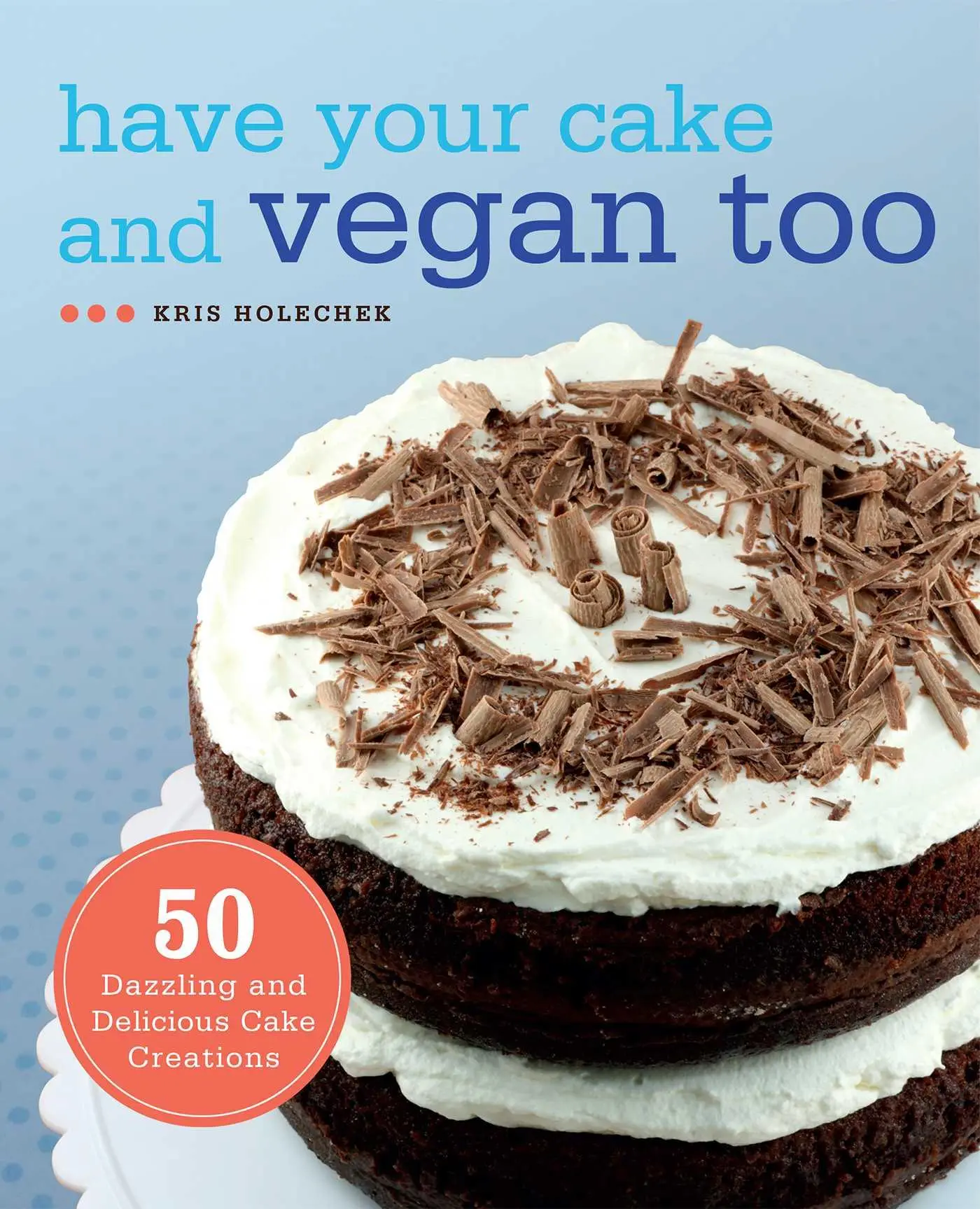 Cover: 9781569759202 | Have Your Cake and Vegan Too | Kris Holechek Peters | Taschenbuch