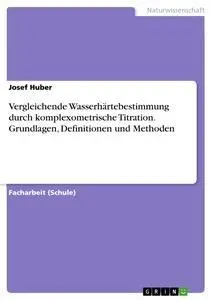 Cover: 9783656979302 | Vergleichende Wasserhärtebestimmung durch komplexometrische...