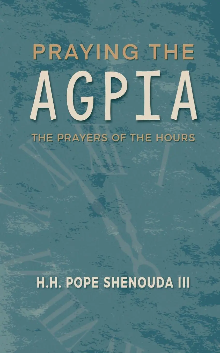 Cover: 9780645139402 | Praying the Agpia - The Prayers of the Hours | H. H. Pope Shenouda Iii