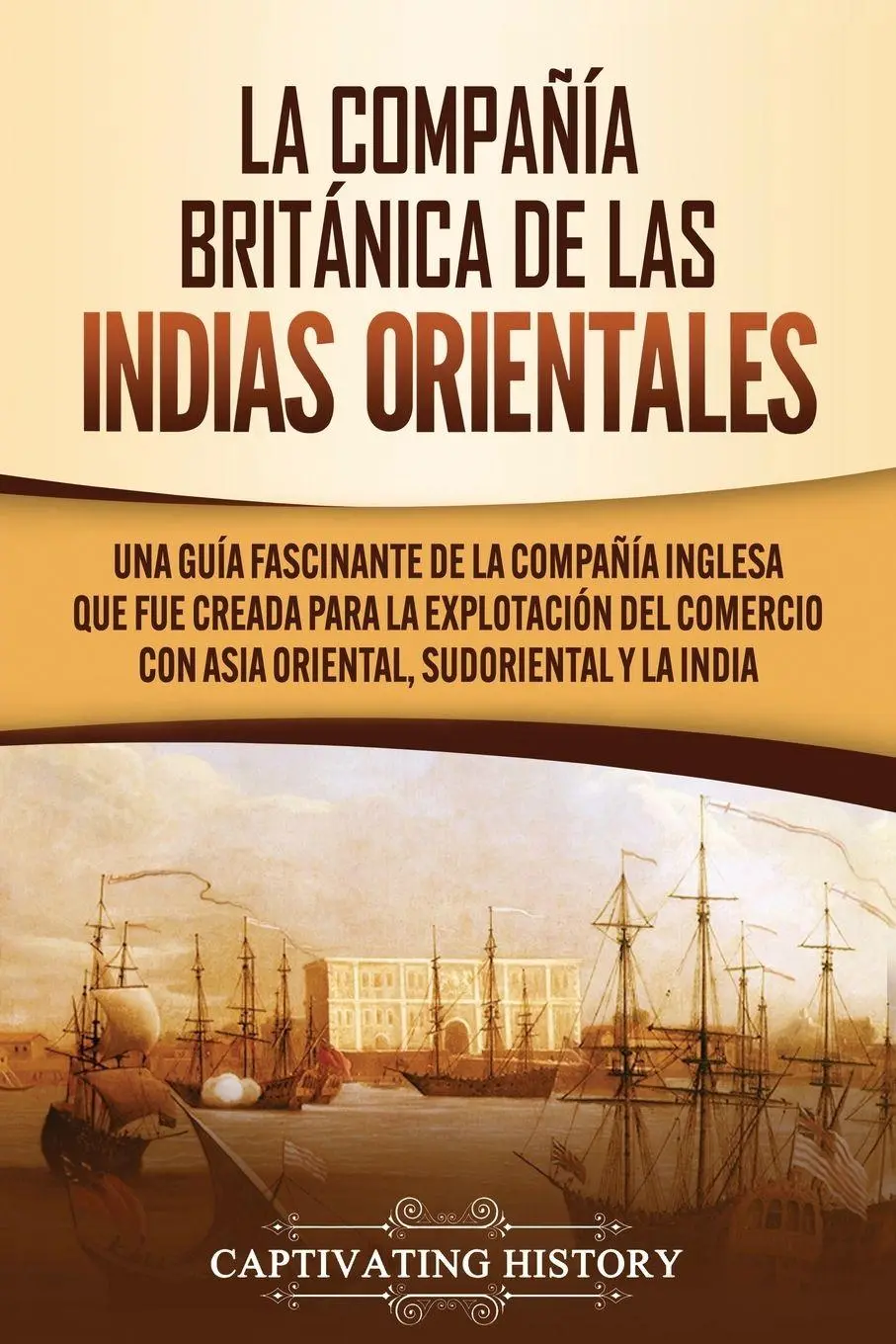 Cover: 9781647489502 | La Compañía Británica de las Indias Orientales | Captivating History