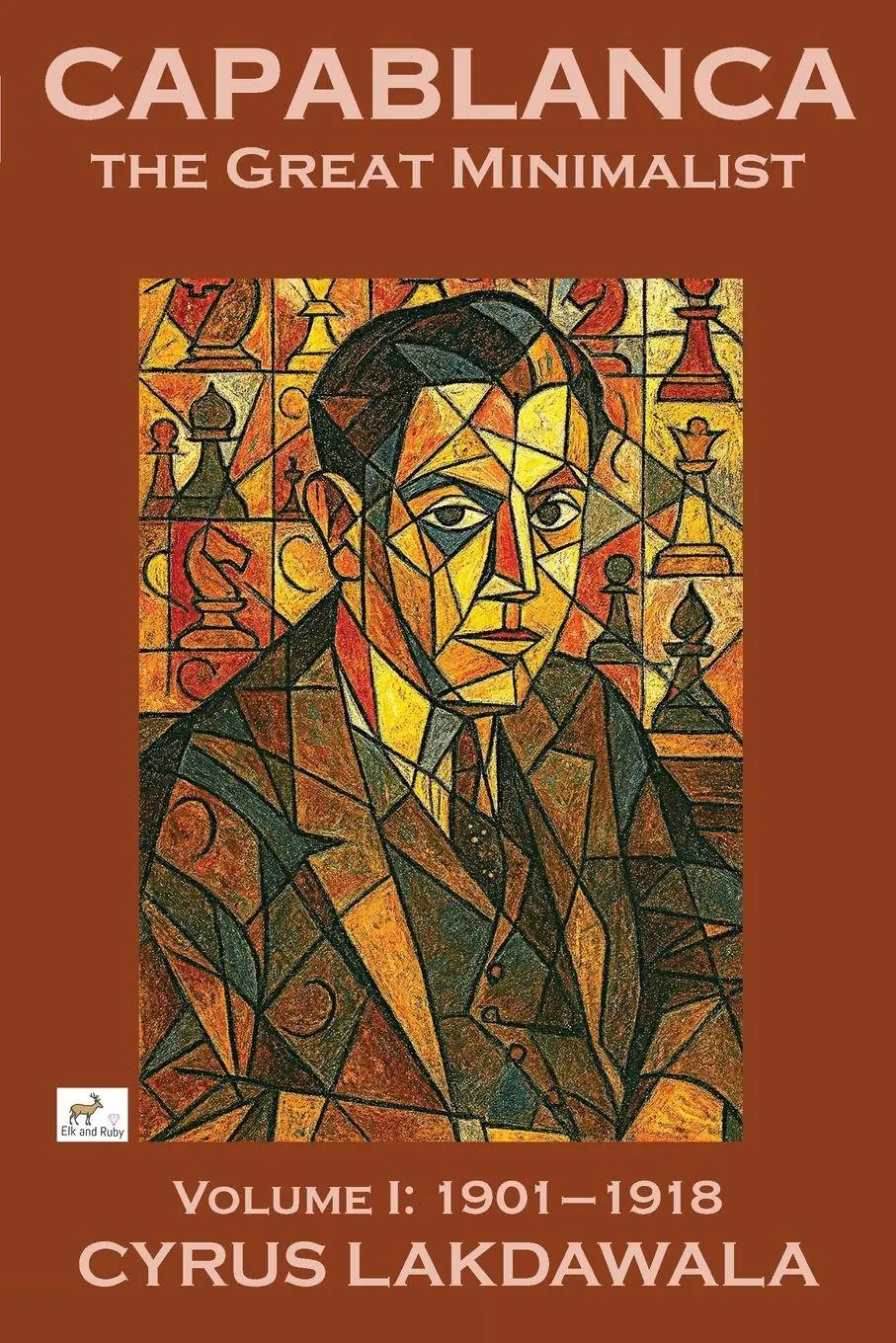 Cover: 9781916839502 | Capablanca the Great Minimalist - Volume I | 1901-1918 | Lakdawala
