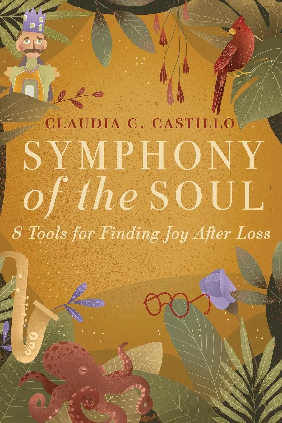 Cover: 9798989639502 | Symphony of the Soul | 8 Tools for Finding Joy After Loss | Castillo