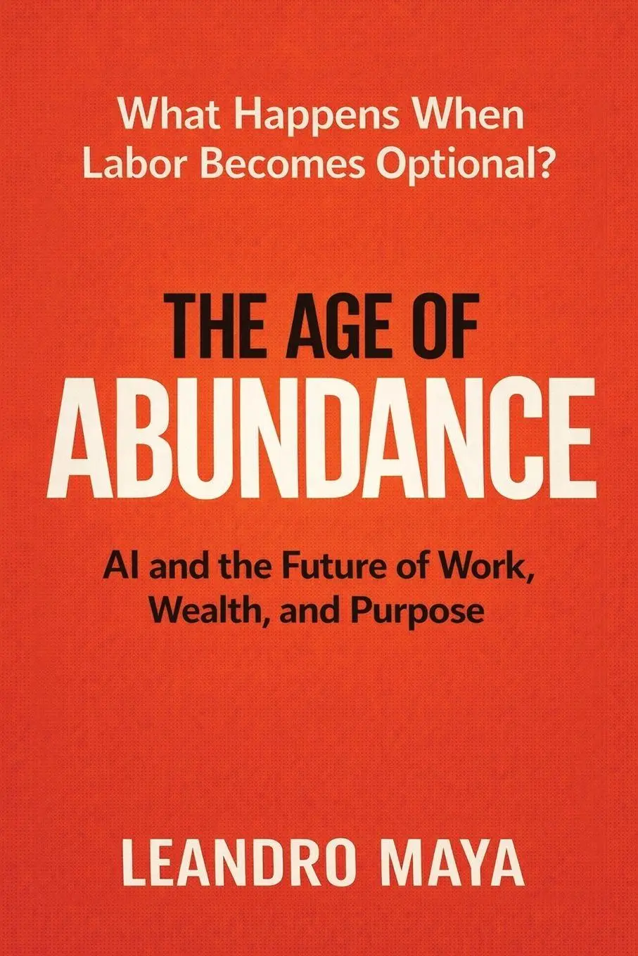 Cover: 9798995029502 | The Age of Abundance | AI and the Future of Work, Wealth, and Purpose