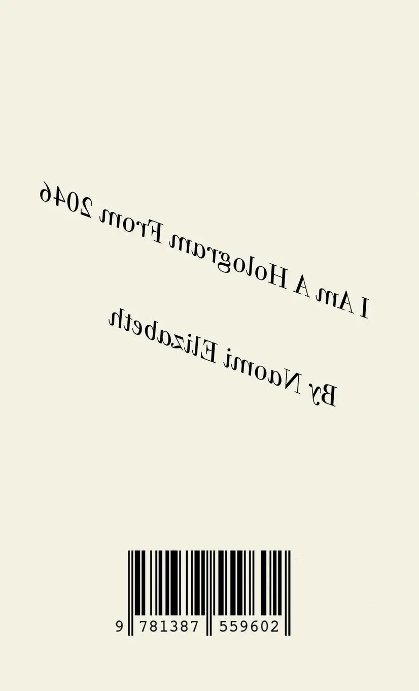 Rückseite: 9781387559602 | I Am A Hologram From 2046 | My, Uh, Innermost Thoughts, Apparently