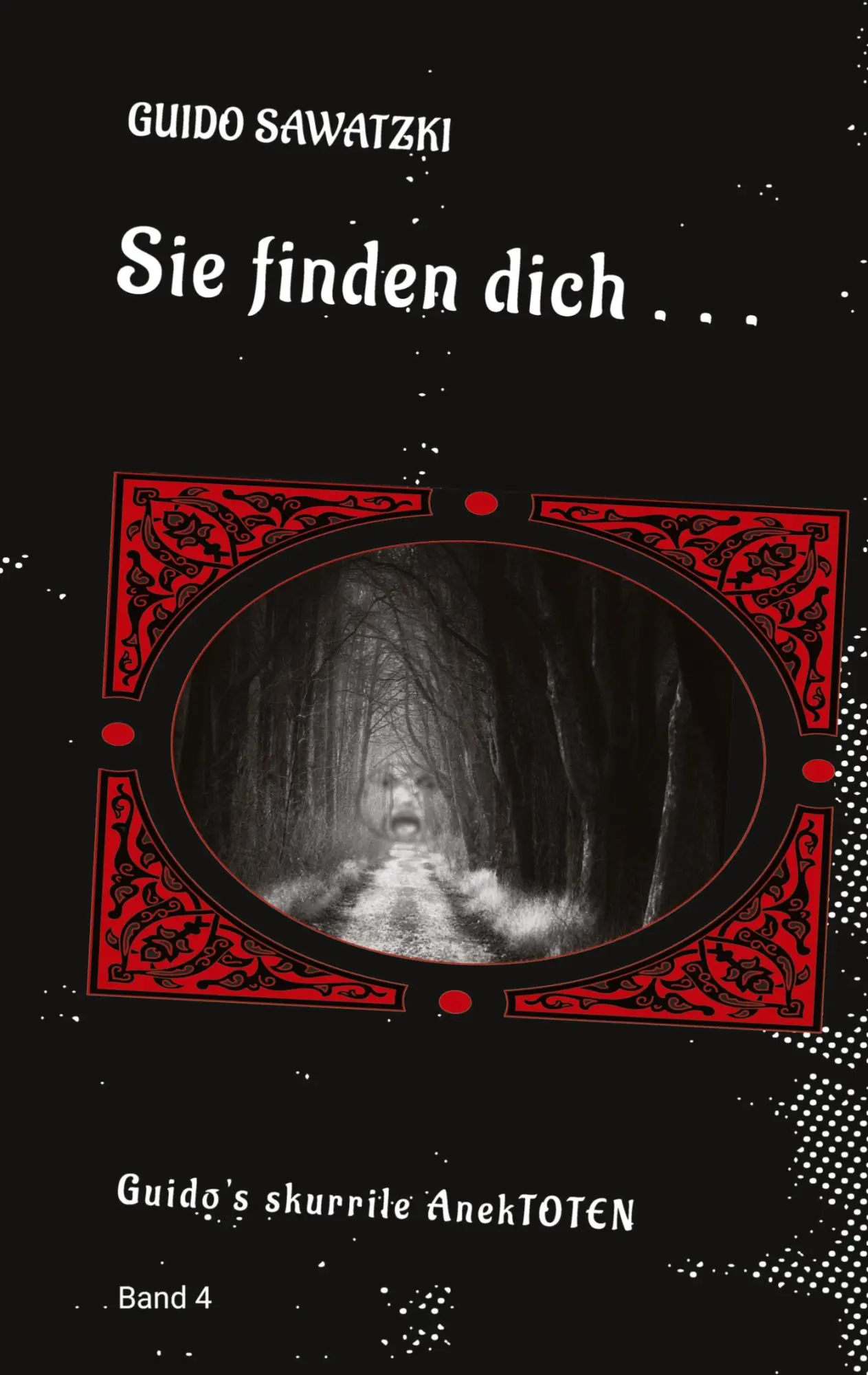 Sie finden dich ...: 11 skurrile Kurzgeschichten (Guido's skurrile AnekTOTEN)