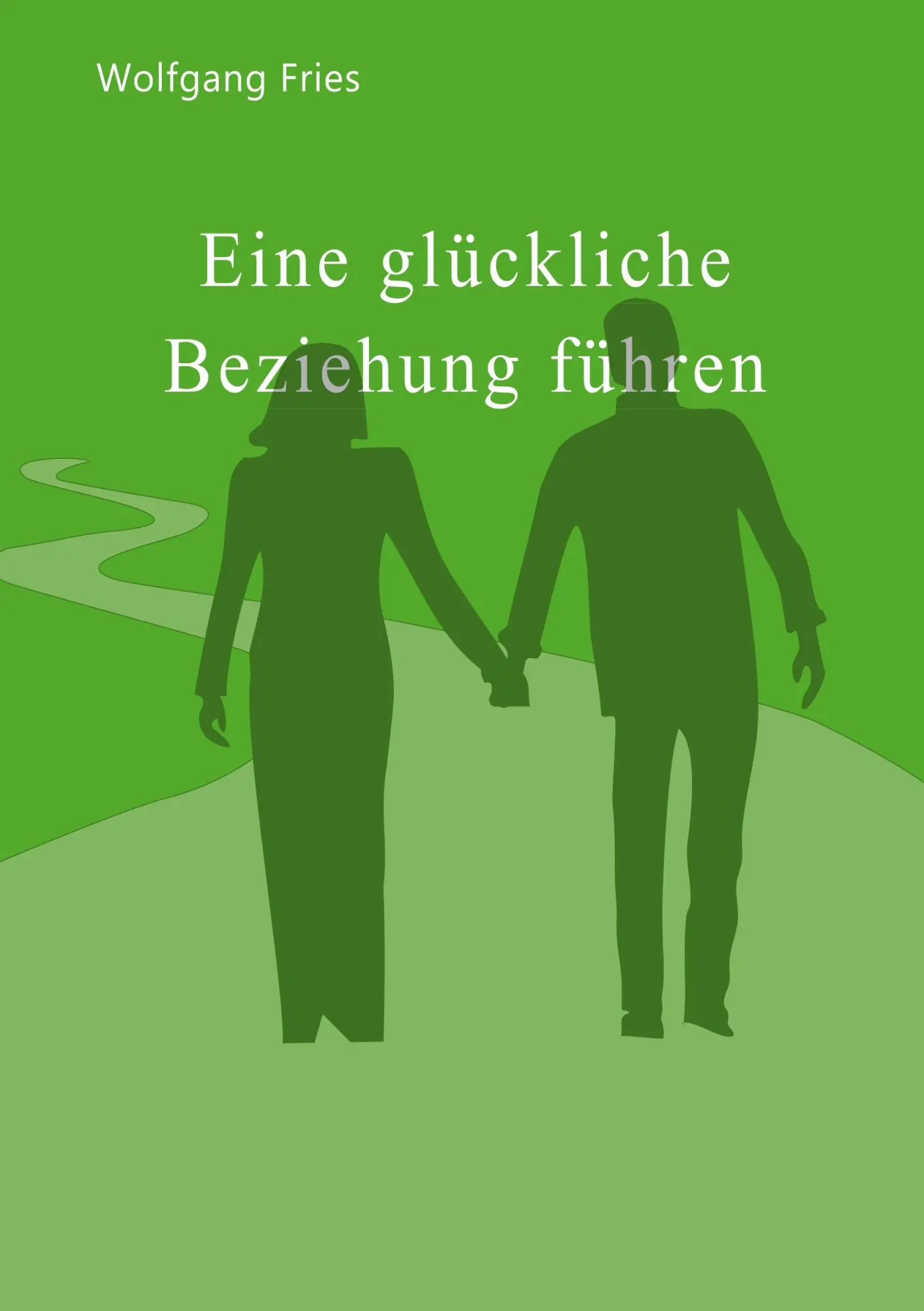 Cover: 9783746029702 | Eine glückliche Beziehung führen | Wolfgang Fries | Taschenbuch | 2017
