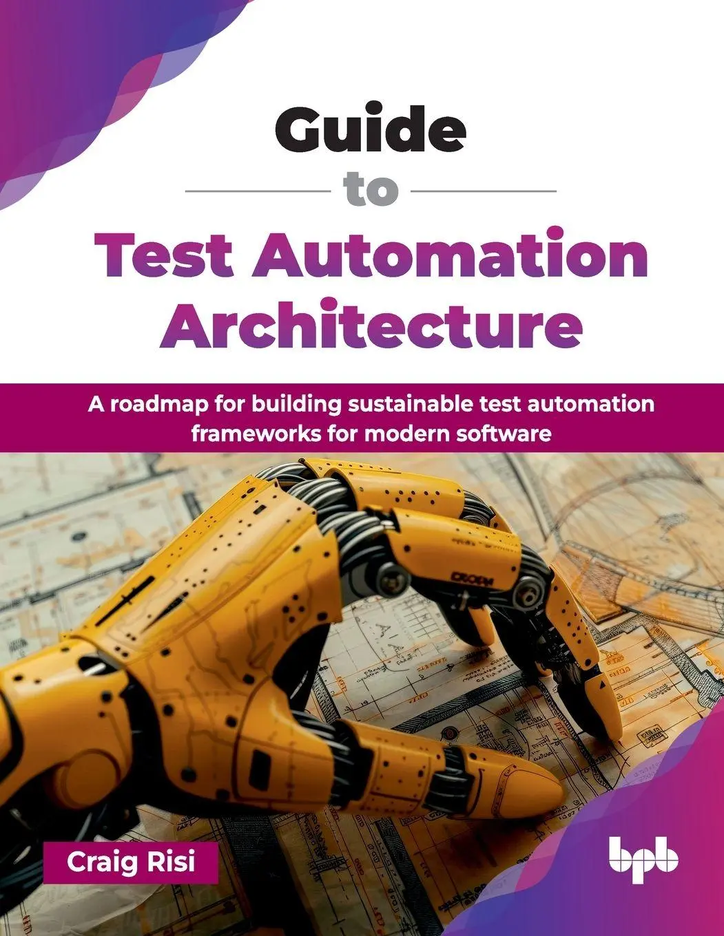 Cover: 9789365899702 | Guide to Test Automation Architecture | Craig Risi | Taschenbuch