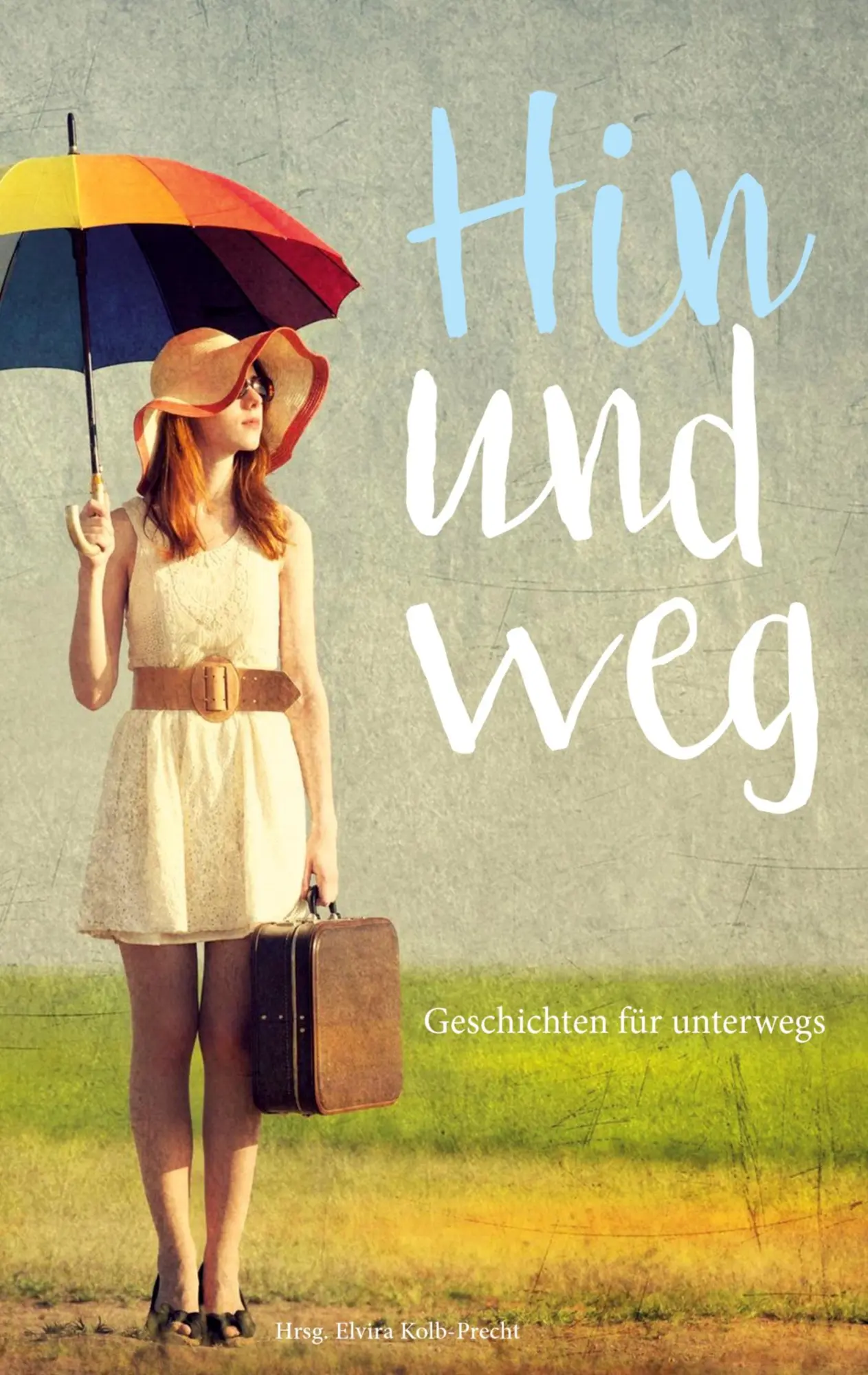 Cover: 9783347119802 | Hin und weg - Geschichten für unterwegs | Elvira Kolb-Precht (u. a.)