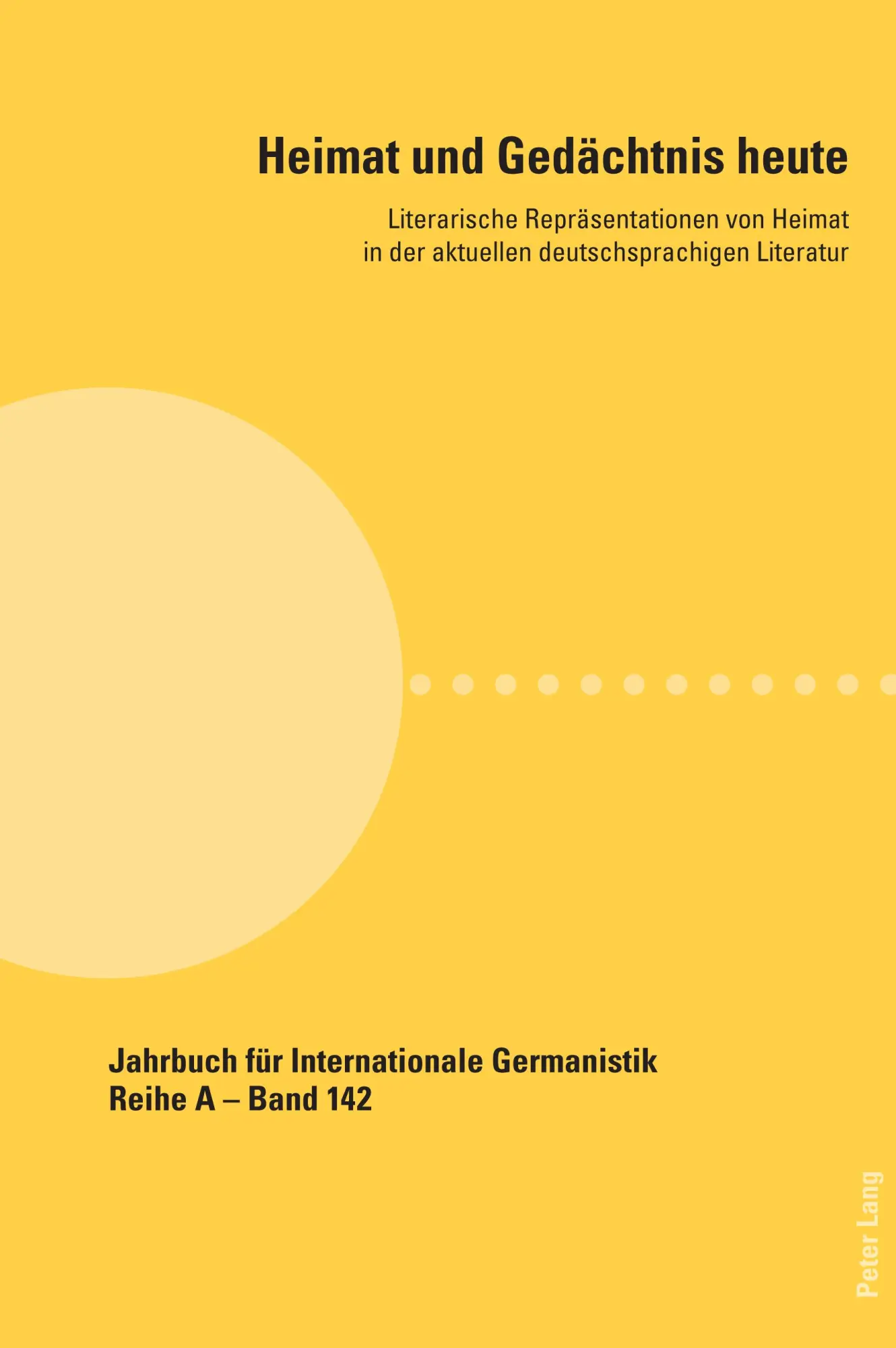 Heimat und Gedächtnis heute: Literarische Repräsentationen von Heimat in der aktuellen deutschsprachigen Literatur (Jahrbuch für Internationale ... Abhandlungen und Beiträge, Band 142)