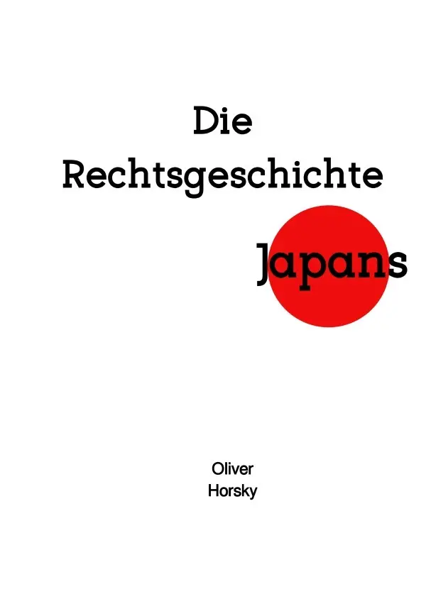 Cover: 9783565149902 | Die Rechtsgeschichte Japans | DE | Oliver Horsky | Taschenbuch | 40 S.