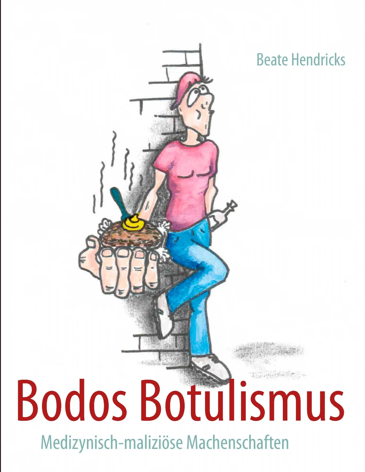 Cover: 9783848219902 | Bodos Botulismus | Medizynisch-maliziöse Machenschaften | Hendricks