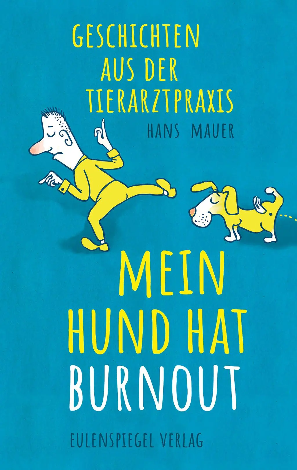 Cover: 9783359030003 | Mein Hund hat Burnout | Geschichten aus der Tierarztpraxis | Mauer