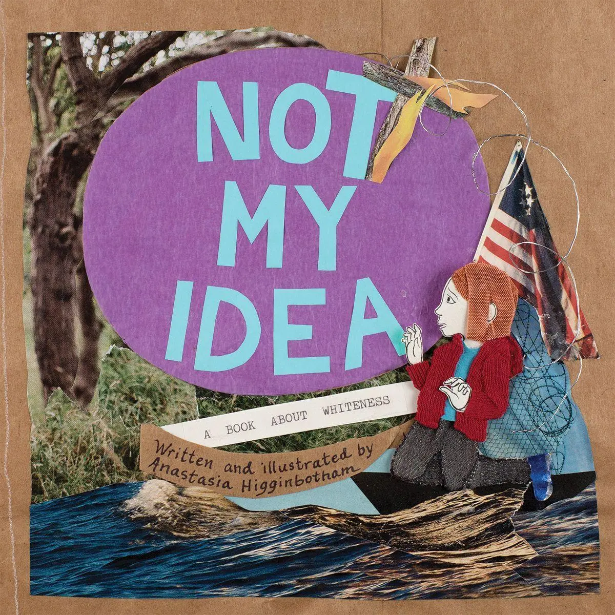 Cover: 9781948340403 | Not My Idea: A Book about Whiteness | Anastasia Higginbotham | Buch