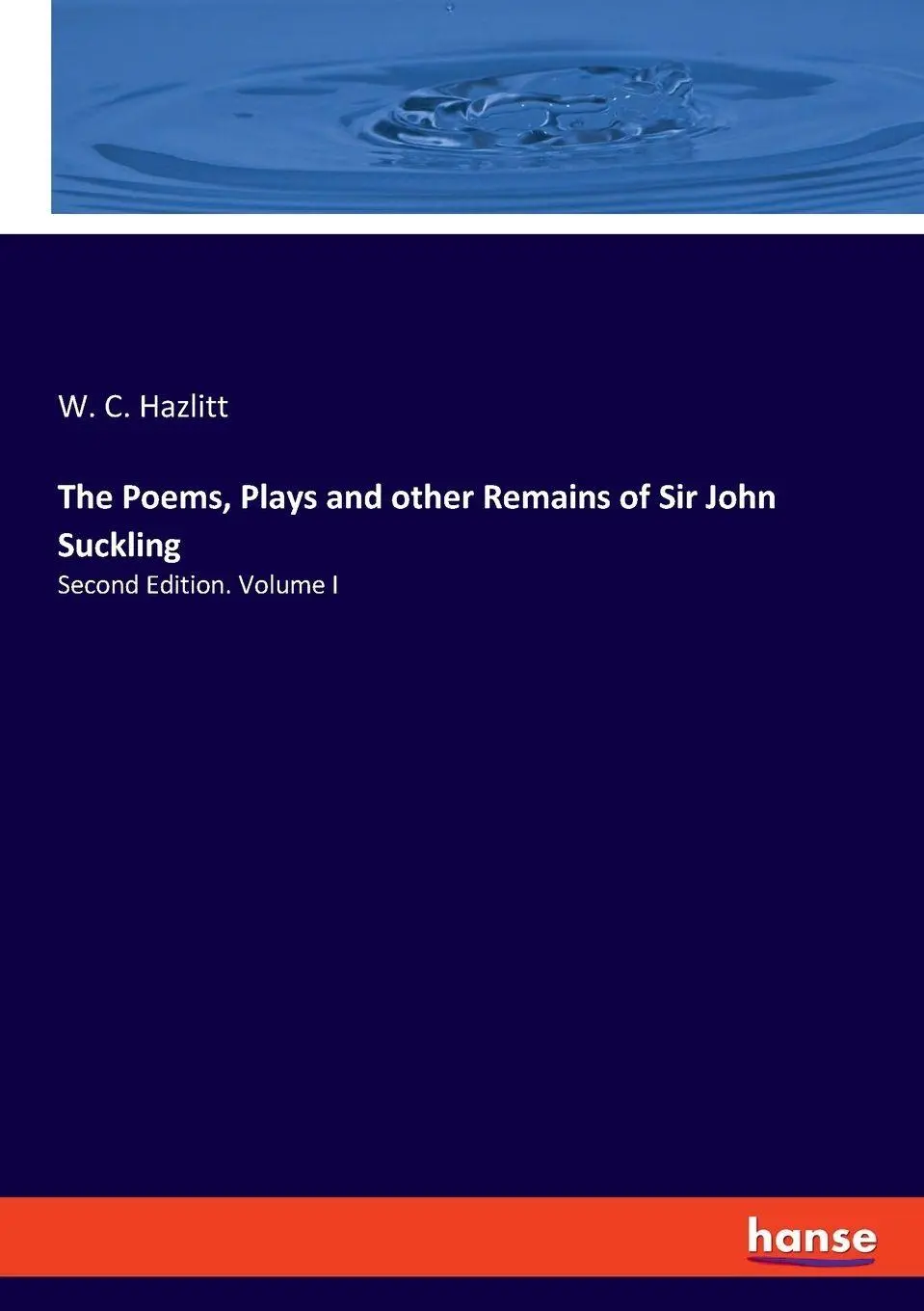 The Poems Plays and other Remains of Sir John Suckling - W C Hazlitt Kartoniert (TB)