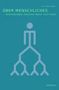 Cover: 9783957430403 | Über Menschliches | Anthropologie zwischen Natur und Utopie | Özmen