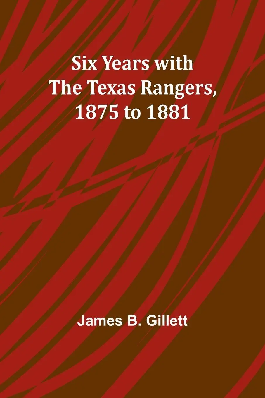 Cover: 9789357950503 | Six Years with the Texas Rangers, 1875 to 1881 | James B. Gillett