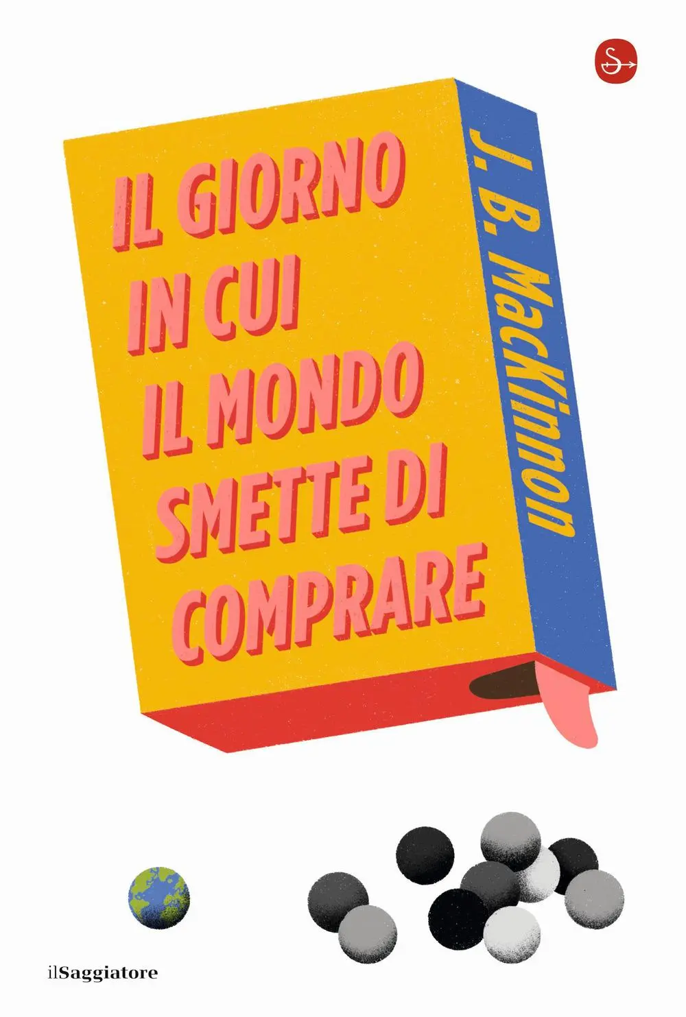 Cover: 9788842830603 | Il giorno in cui il mondo smette di comprare | J. B. Mackinnon | Buch