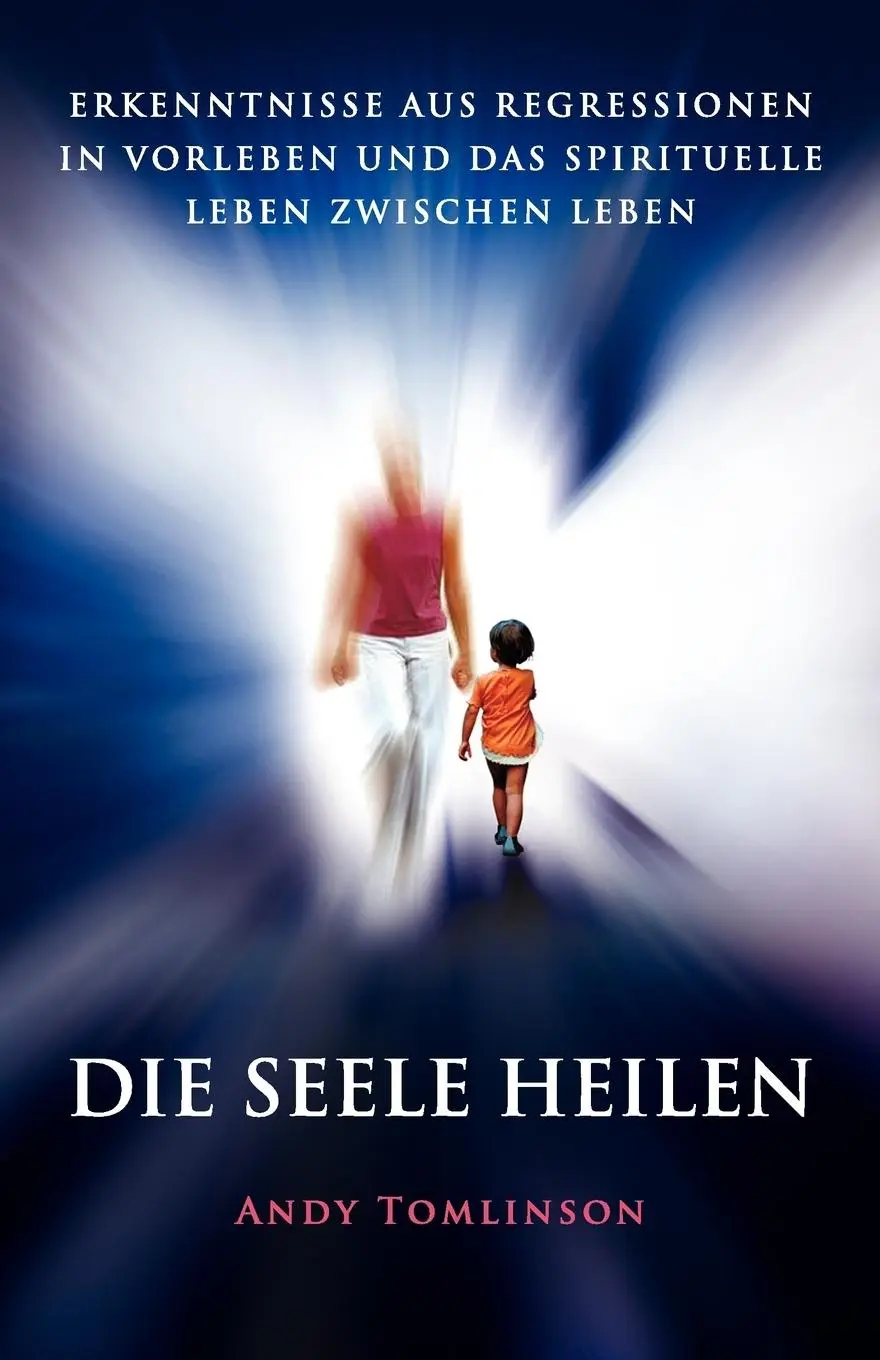 Cover: 9780957250703 | Die Seele Heilen - Erkenntnisse Aus Regressionen in Vorleben Und...