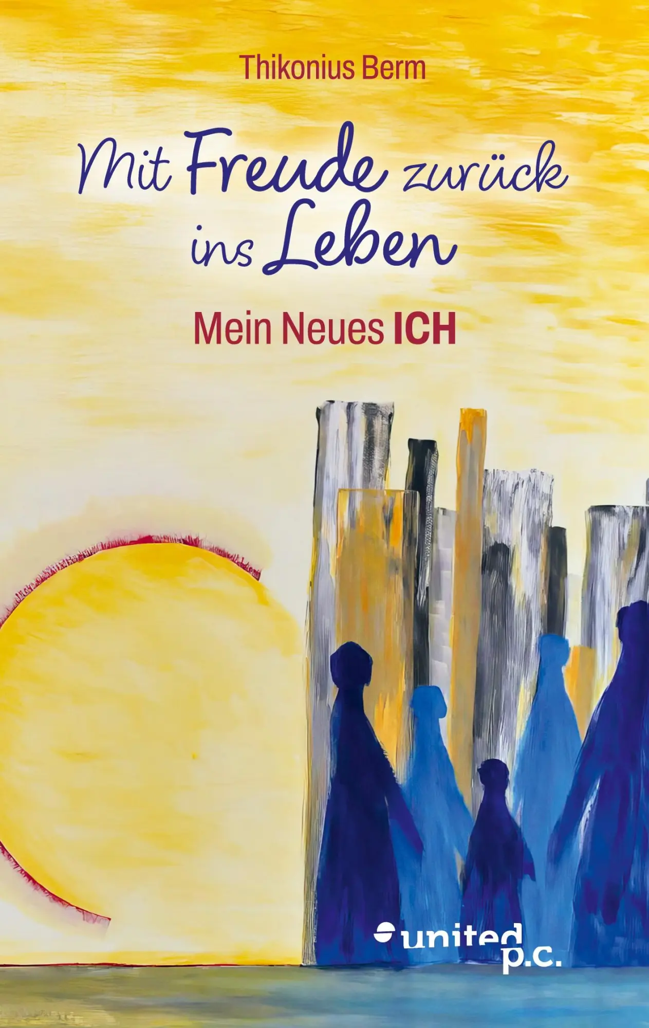 Cover: 9783710340703 | Mit Freude zurück ins Leben | Mein Neues ICH | Thikonius Berm | Buch