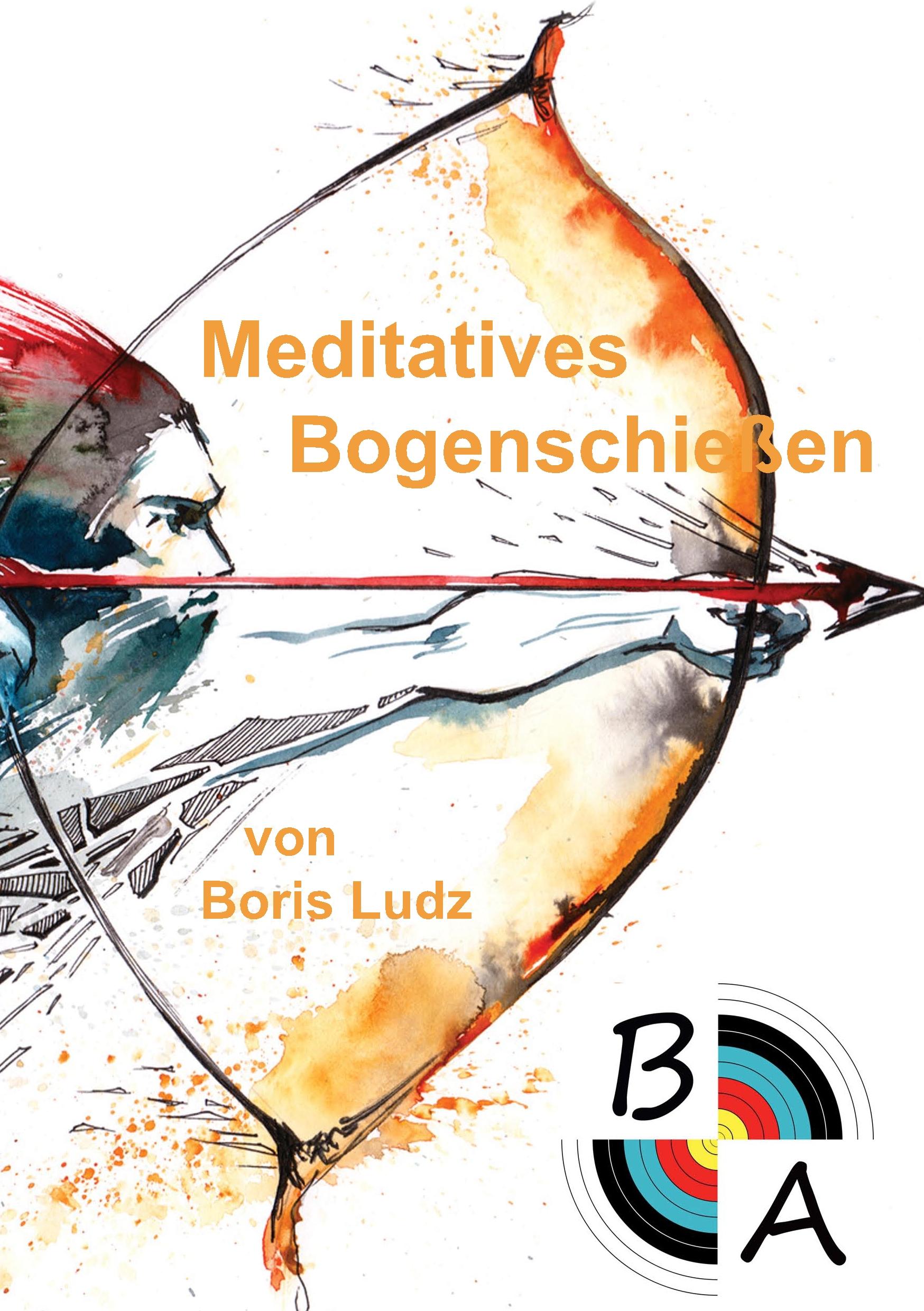 Cover: 9783748130703 | Meditatives Bogenschießen | Boris Ludz | Taschenbuch | Paperback