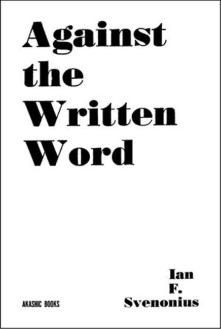 Cover: 9781636140803 | Against the Written Word | Toward a Universal Illiteracy | Svenonious