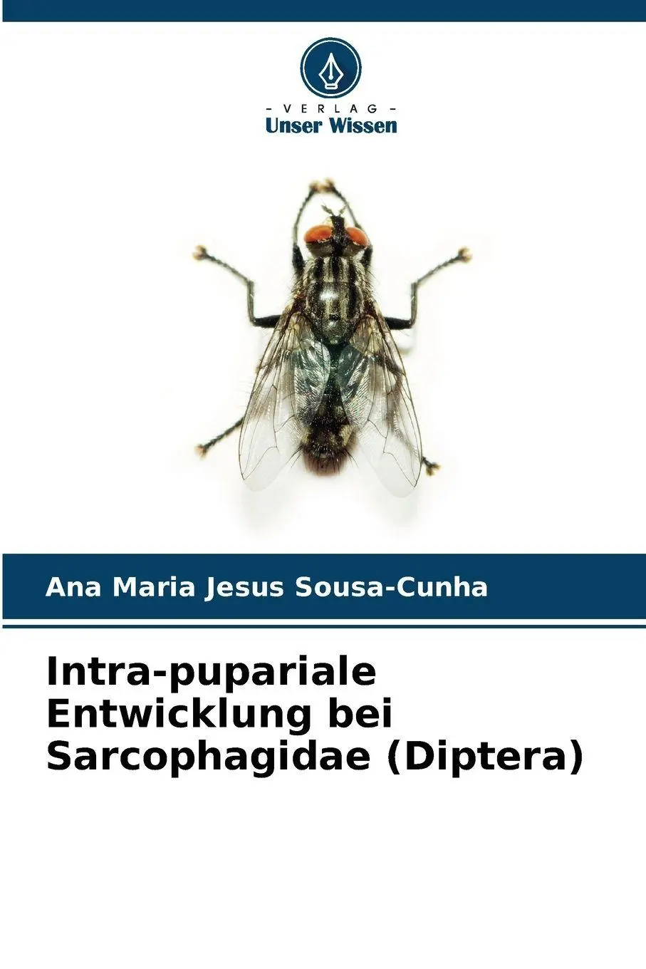 Cover: 9786209260803 | Intra-pupariale Entwicklung bei Sarcophagidae (Diptera) | Sousa-Cunha