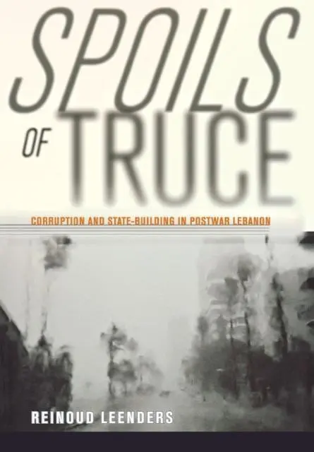 Cover: 9780801451003 | Spoils of Truce – Corruption and State–Building in Postwar Lebanon