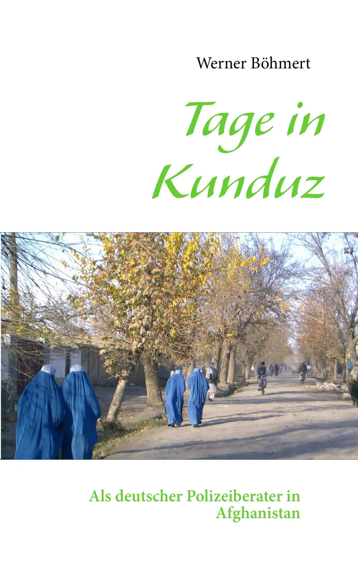 Cover: 9783732231003 | Tage in Kunduz | Als deutscher Polizeiberater in Afghanistan | Böhmert