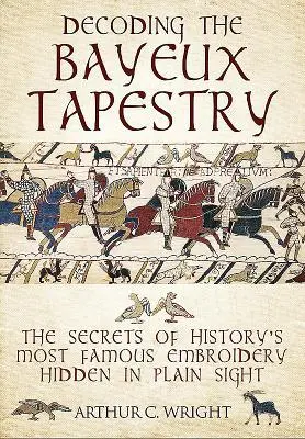 Cover: 9781526741103 | Decoding the Bayeux Tapestry | Arthur Colin Wright | Buch | Gebunden