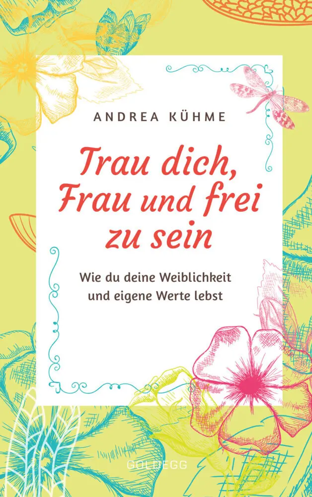 Cover: 9783990601303 | Trau dich, Frau und frei zu sein | Andrea Kühme | Taschenbuch | 240 S.