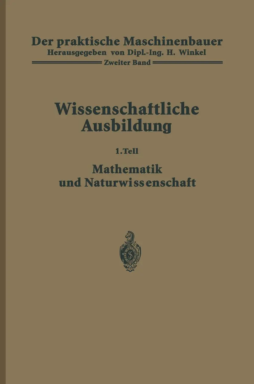 Der Praktische Maschinenbauer: Ein Lehrbuch für Lehrlinge und Gehilfen ein Nachschlagebuch für den Meister (German Edition) (Der praktische Maschinenbauer, 2/I)