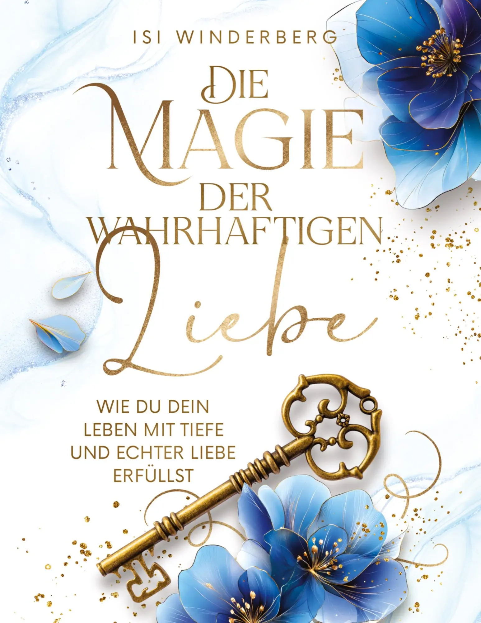Cover: 9783982771403 | Die Magie der wahrhaftigen Liebe - wie du dein Leben mit Tiefe und...