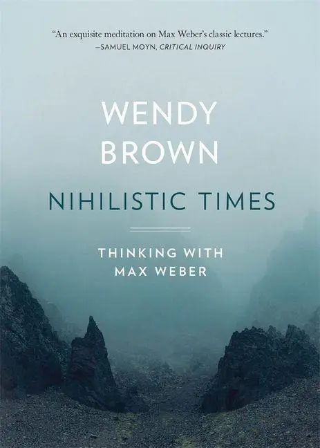Cover: 9780674301603 | Nihilistic Times | Thinking with Max Weber | Wendy Brown | Taschenbuch