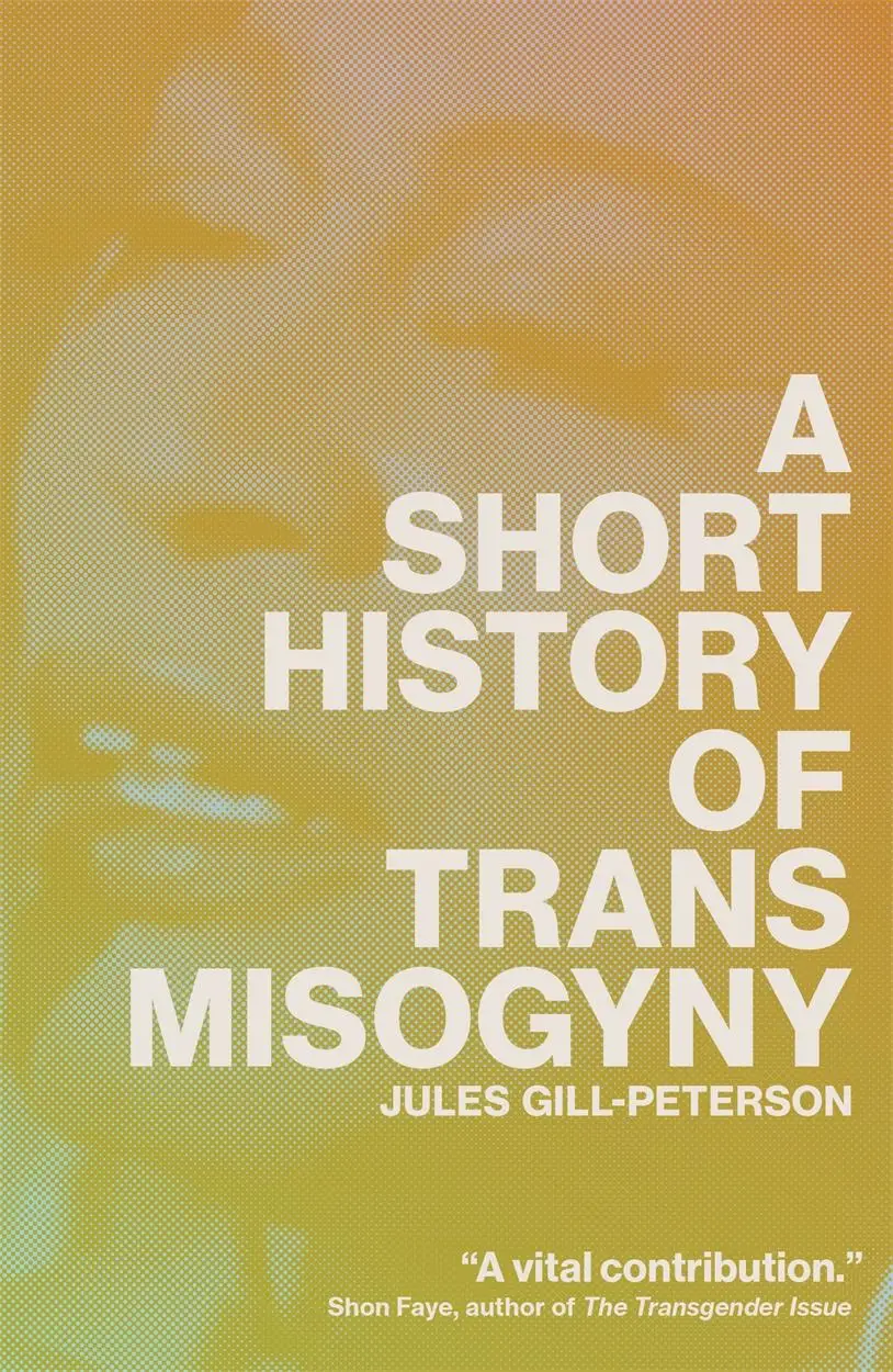 Cover: 9781804291603 | A Short History of Trans Misogyny | Jules Gill-Peterson | Taschenbuch