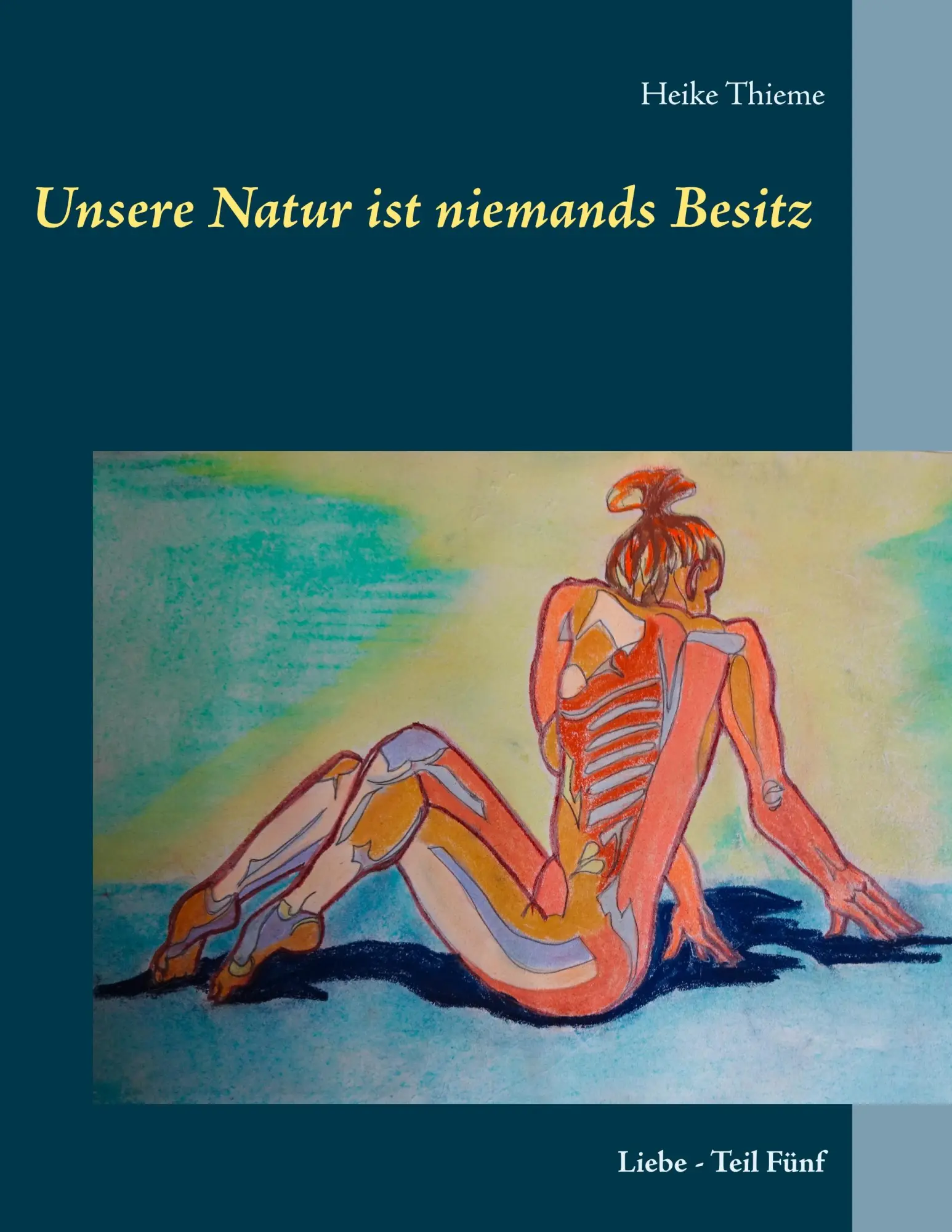 Unsere Natur ist niemands Besitz !: Liebe - Teil Fünf (My Book of Love)