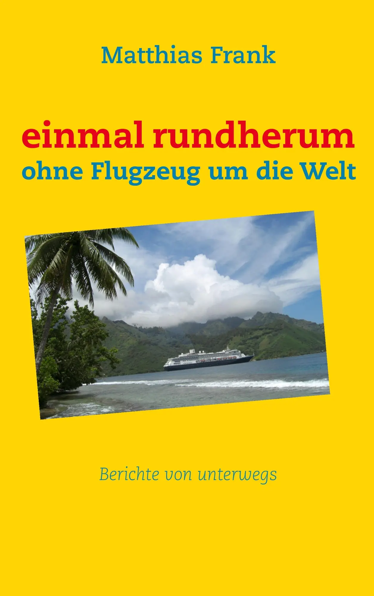 Cover: 9783732261703 | einmal rundherum | ohne Flugzeug um die Welt | Matth. Frank | Buch