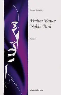 Walter Bauer. Noble Bird