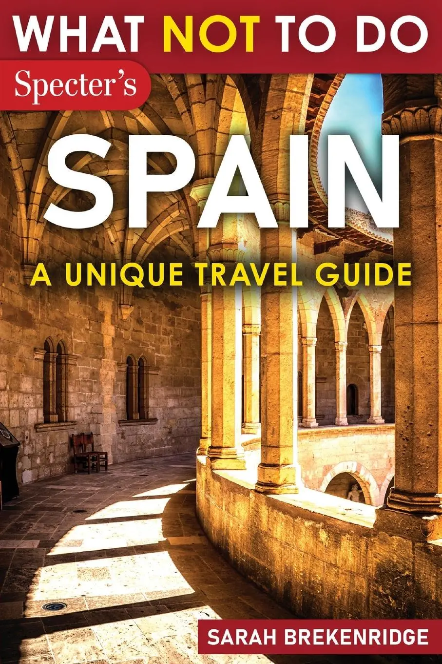 Cover: 9781963932003 | What Not To Do - Spain (A Unique Travel Guide) | Sarah Brekenridge